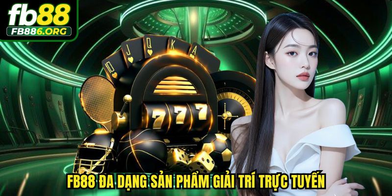 FB88 đa dạng sản phẩm giải trí trực tuyến